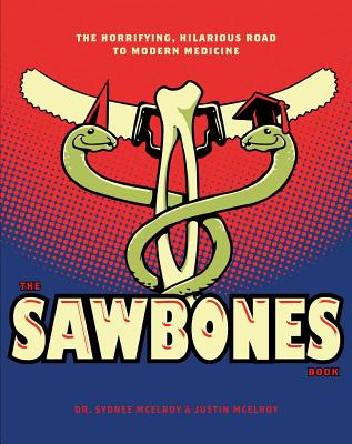 Sawbones Book: The Hilarious, Horrifying Road to Modern Medicine