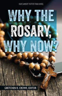 Why the Rosary, Why Now