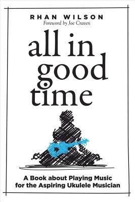 All in Good Time: A Book About Playing Music for the Aspiring Ukulele Musician (1)