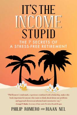 Image for It's the Income, Stupid: The 7 Secrets of a Stress-Free Retirement It's the Income, Stupid: The 7 Secrets of a Stress-Free Retirement