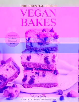 Image for The Essential Book of Vegan Bakes: Irresistible Plant-Based Cakes and Treats