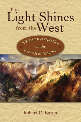 Image for The Light Shines from the West: A Western Perspective on the Growth of America The Light Shines from the West: A Western Perspective on the Growth of America
