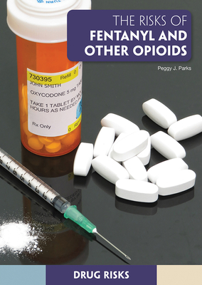 Image for The Risks of Fentanyl and Other Opioids (Drug Risks) The Risks of Fentanyl and Other Opioids (Drug Risks)