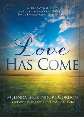 Image for Love Has Come: A 30-Day Journey of Hope and Encouragement for Those Experiencing Grief and Loss Love Has Come: A 30-Day Journey of Hope and Encouragement for Those Experiencing Grief and Loss