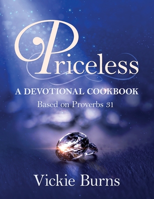 Image for Priceless: A Devotional Cookbook Based on Proverbs 31 Priceless: A Devotional Cookbook Based on Proverbs 31