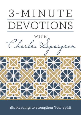 3-Minute Devotions with Charles Spurgeon: 180 Readings to Strengthen Your Spirit