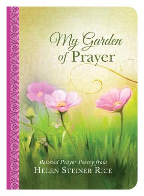 My Garden of Prayer: Beloved Prayer Poetry from Helen Steiner Rice