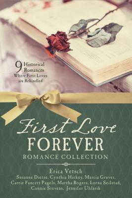 Image for First Love Forever Romance Collection: 9 Historical Romances Where First Loves Are Rekindled First Love Forever Romance Collection: 9 Historical Romances Where First Loves Are Rekindled