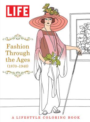 LIFE Fashion Through The Ages (1870-1940): A Lifestyle Coloring Book