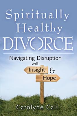 Image for Spiritually Healthy Divorce: Navigating Disruption with Insight & Hope