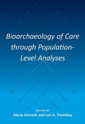 BIOARCHAEOLOGY OF CARE THROUGH POPULATION-LEVEL ANALYSES