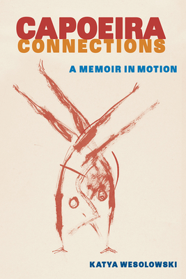 Image for CAPOEIRA CONNECTIONS: A MEMOIR IN MOTION CAPOEIRA CONNECTIONS: A MEMOIR IN MOTION