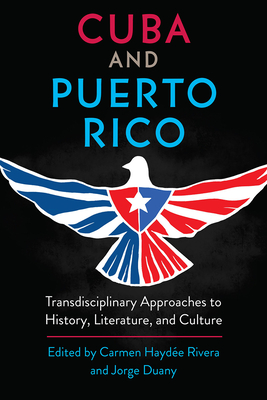 CUBA AND PUERTO RICO: TRANSDISCIPLINARY APPROACHES TO HISTORY, LITERATURE, AND CULTURE