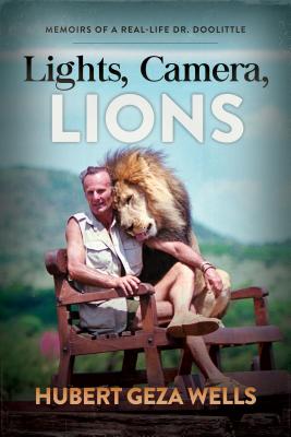 Lights, Camera, Lions: Memoirs Of A Real-Life Dr. Doolittle