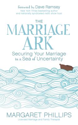 Image for The Marriage Ark: Securing Your Marriage in a Sea of Uncertainty The Marriage Ark: Securing Your Marriage in a Sea of Uncertainty
