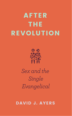 Image for After the Revolution: Sex and the Single Evangelical
