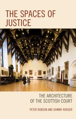 The Spaces of Justice: The Architecture of the Scottish Court (Law, Culture, and the Humanities Series) Image for The Spaces of Justice: The Architecture of the Scottish Court (Law, Culture, and the Humanities Series)