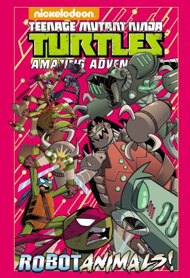 Teenage Mutant Ninja Turtles Amazing Adventures: Robotanimals! (TMNT Amazing Adventures)
