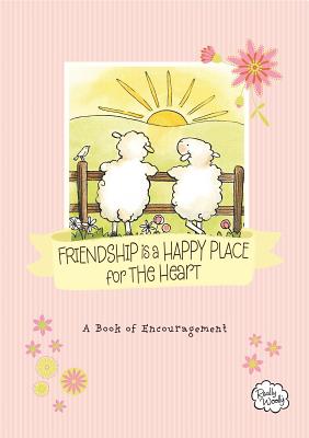 Friendship Is a Happy Place for the Heart: A Book of Encouragement (Really Woolly)