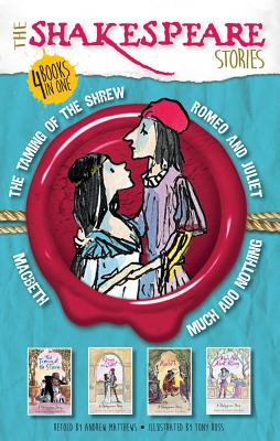 The Shakespeare Stories: Much Ado About Nothing, The Taming of the Shrew, Macbeth, Romeo and Juliet