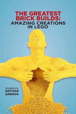 Image for The Greatest Brick Builds: Amazing Creations in LEGO The Greatest Brick Builds: Amazing Creations in LEGO