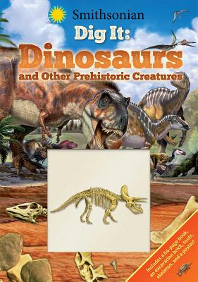 Image for Smithsonian Dig It: Dinosaurs & Other Prehistoric Creatures Smithsonian Dig It: Dinosaurs & Other Prehistoric Creatures