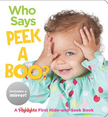 Who Says Peekaboo: A Highlights First Hide-and-Seek Book (Highlights Baby Mirror Board Books)
