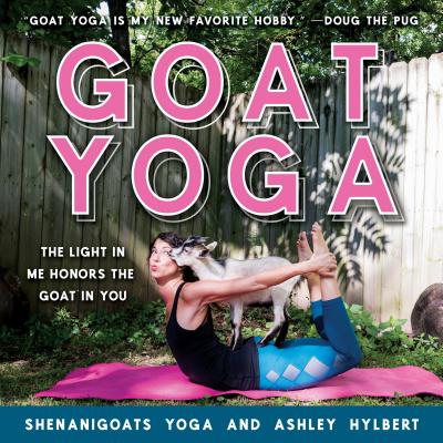 Image for Goat Yoga: The Light in Me Honors the Goat in You Goat Yoga: The Light in Me Honors the Goat in You