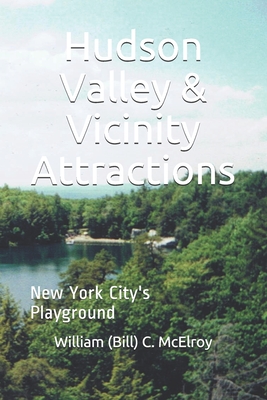 Hudson Valley & Vicinity Attractions: New York City's Playground (Northeast USA Tour Guide Books)