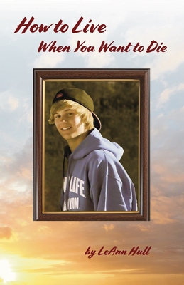 How to Live When You Want to Die [Paperback] Hull, LeAnn