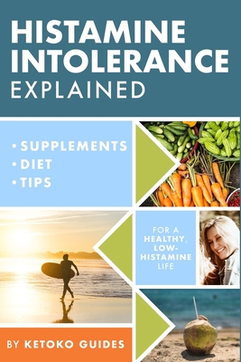 Histamine Intolerance Explained: 12 Steps To Building a Healthy Low Histamine Lifestyle, featuring the best low histamine supplements and low histamine diet