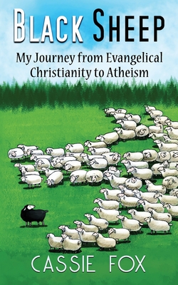 Black Sheep: My Journey from Evangelical Christianity to Atheism