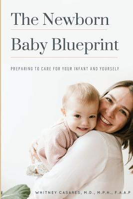 Newborn Baby Blueprint: Preparing to Care for Your Infant and Yourself