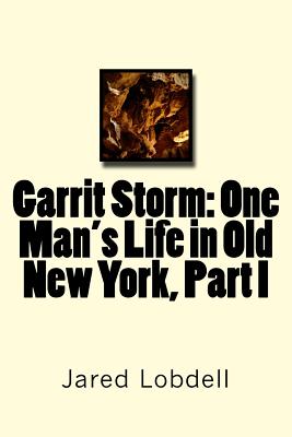 Garrit Storm; One Man's Life in Old New York, Part I