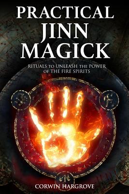 Practical Jinn Magick: Rituals to Unleash the Powers of The Fire Spirits (Magick of Darkness and Light)