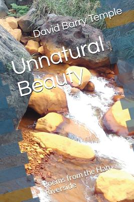 Unnatural Beauty: Poems from the Han Riverside
