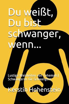 Du weit, Du bist schwanger, wenn.: Lustige Weisheiten von (ehemals) Schwangeren fr Schwangere