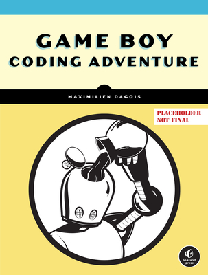 Game Boy Coding Adventure: Learn Assembly and Master the Original 8-Bit Handheld