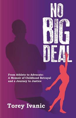 No Big Deal: From Athlete to Advocate: A Memoir of Childhood Betrayal and a Journey to Justice