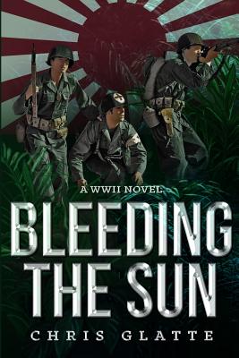 Bleeding The Sun: WWII Novel (164th Regiment Series) (Volume 3)