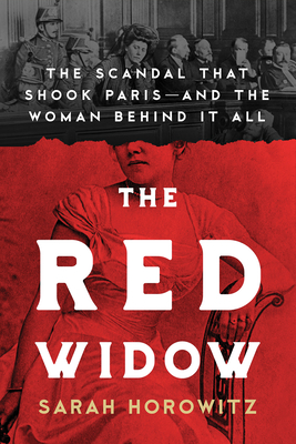 The Red Widow: The Scandal that Shook Paris and the Woman Behind it All