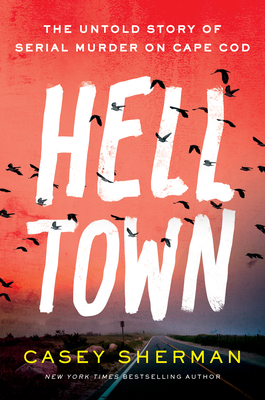 Helltown: The Untold Story of a Serial Killer on Cape Cod