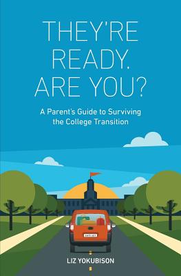 They're Ready. Are You: A Parent's Guide to Surviving the College Transition