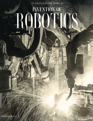 It Changed The World: Invention of Robotics Rourke Science Reader, Grades 36