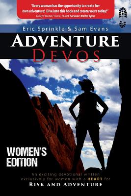 Adventure Devos: Women's Edition: An exciting devotional written exclusively for women with a Heart for Risk and Adventure