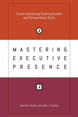 Mastering Executive Presence Career-Advancing Comm