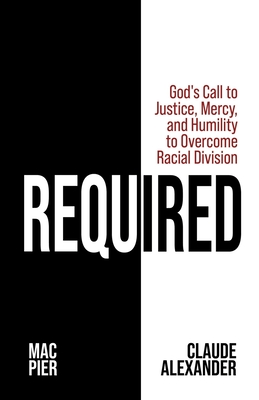 Image for Required: God's Call to Justice, Mercy, and Humility to Overcome Racial Division Required: God's Call to Justice, Mercy, and Humility to Overcome Racial Division