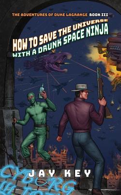 How to Save the Universe with a Drunk Space Ninja: The Adventures of Duke LaGrange, Book Three