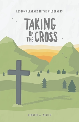 Taking Up The Cross (Lessons Learned In The Wilderness)