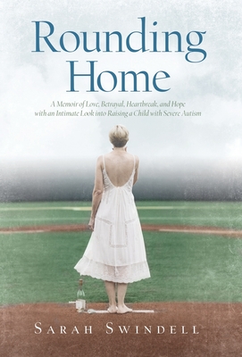 Rounding Home: A Memoir of Love, Betrayal, Heartbreak, and Hope with an Intimate Look into Raising a Child with Severe Autism